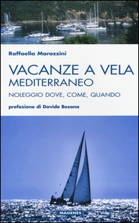 Vacanze a vela. Mediterraneo. Noleggio dove, come, quando - Librerie.coop Vacanze a vela. Mediterraneo. Noleggio dove, come, quando - Librerie.coop