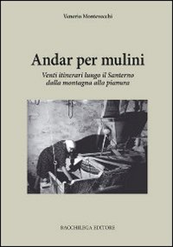 Andar per mulini. Venti itinerari lungo il Santerno della montagna alla pianura - Librerie.coop Andar per mulini. Venti itinerari lungo il Santerno della montagna alla pianura - Librerie.coop