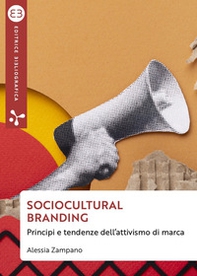 Sociocultural branding. Principi e tendenze dell'attivismo di marca - Librerie.coop Sociocultural branding. Principi e tendenze dell'attivismo di marca - Librerie.coop