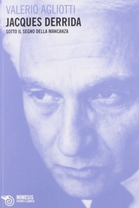 Jacques Derrida. Sotto il segno della mancanza - Librerie.coop Jacques Derrida. Sotto il segno della mancanza - Librerie.coop