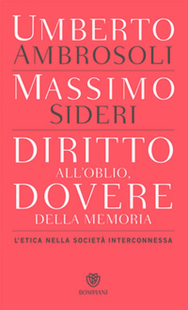Diritto all'oblio, dovere della memoria. L'etica nella società interconnessa - Librerie.coop Diritto all'oblio, dovere della memoria. L'etica nella società interconnessa - Librerie.coop