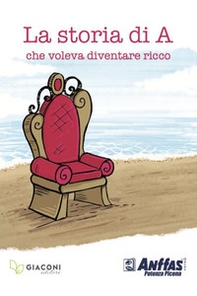 La storia di A. che voleva diventare ricco - Librerie.coop La storia di A. che voleva diventare ricco - Librerie.coop