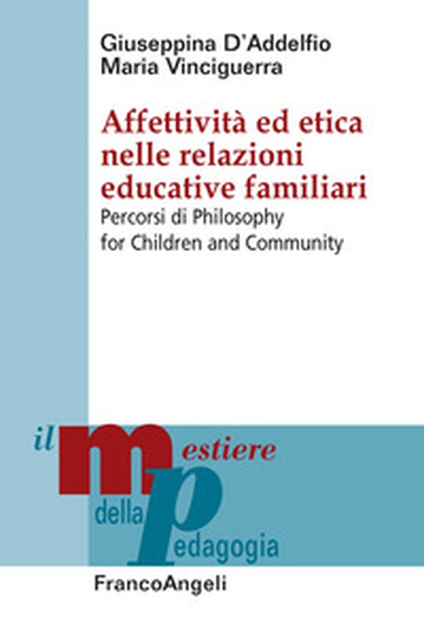 Affettività ed etica nelle relazioni educative familiari. Percorsi di Philosophy for Children and Community - Librerie.coop Affettività ed etica nelle relazioni educative familiari. Percorsi di Philosophy for Children and Community - Librerie.coop