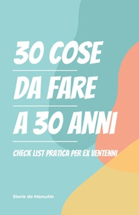 30 cose da fare a 30 anni. Checklist pratica per ex ventenni - Librerie.coop
