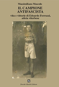Il campione antifascista vita e vittorie di Edoardo Ferruzzi, atleta viterbese - Librerie.coop Il campione antifascista vita e vittorie di Edoardo Ferruzzi, atleta viterbese - Librerie.coop