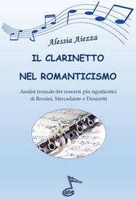 Il clarinetto nel Romanticismo. Analisi formale dei concerti più significatici di Rossini, Mercadante e Donizetti - Librerie.coop