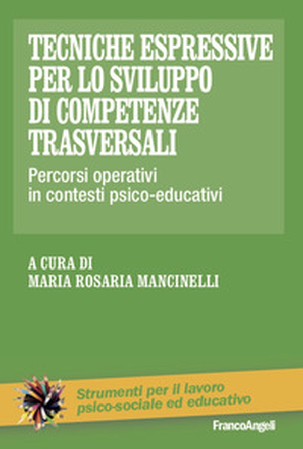 Tecniche espressive per lo sviluppo di competenze trasversali. Percorsi operativi in contesti psico-educativi - Librerie.coop Tecniche espressive per lo sviluppo di competenze trasversali. Percorsi operativi in contesti psico-educativi - Librerie.coop