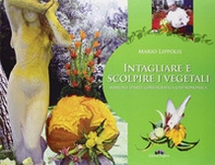 Intagliare e scolpire i vegetali. Manuale d'arte coreografica gastronomica - Librerie.coop