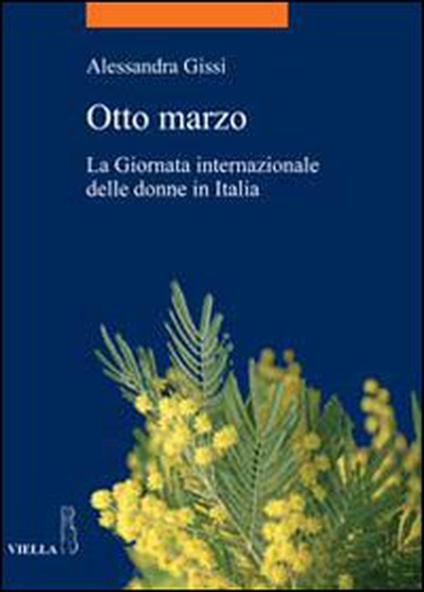 Otto marzo. La giornata internazionale delle donne in Italia - Librerie.coop Otto marzo. La giornata internazionale delle donne in Italia - Librerie.coop