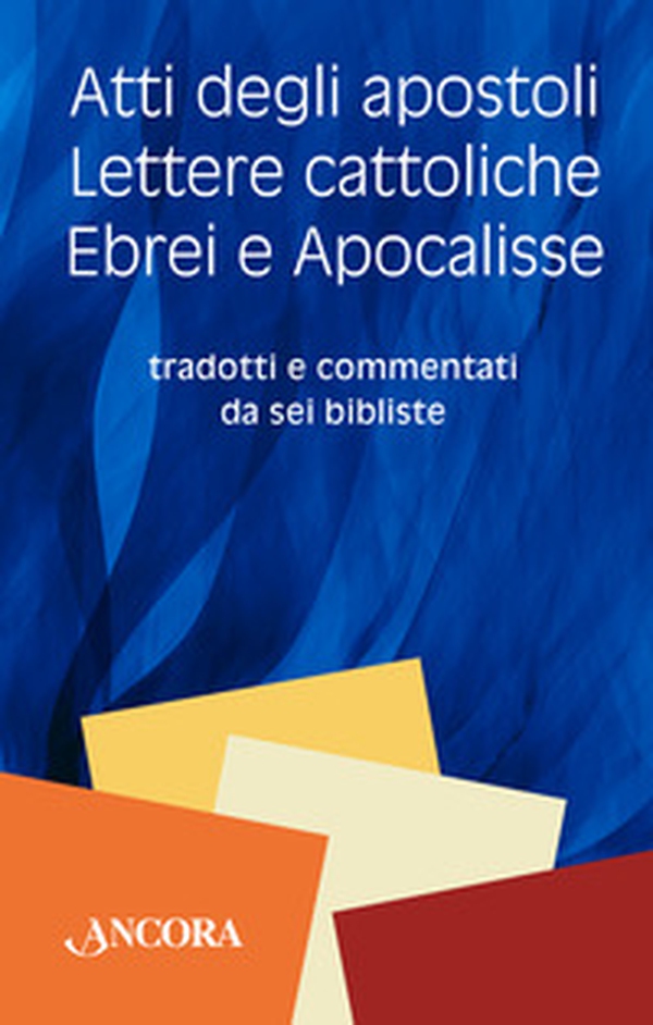 Atti degli Apostoli, lettere cattoliche, ebrei e Apocalisse. Tradotti e commentati da sei bibliste - Librerie.coop Atti degli Apostoli, lettere cattoliche, ebrei e Apocalisse. Tradotti e commentati da sei bibliste - Librerie.coop