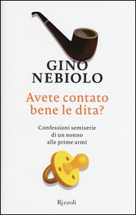 Avete contato bene le dita? Confessioni semiserie di un nonno alle prime armi - Librerie.coop Avete contato bene le dita? Confessioni semiserie di un nonno alle prime armi - Librerie.coop