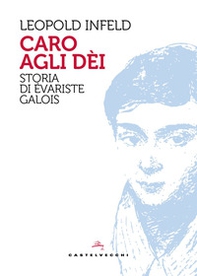 Caro agli dèi. Storia di Évariste Galois - Librerie.coop