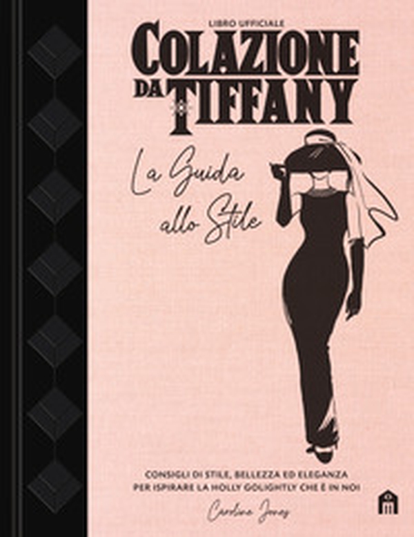 Colazione da Tiffany. La guida allo stile - Librerie.coop Colazione da Tiffany. La guida allo stile - Librerie.coop