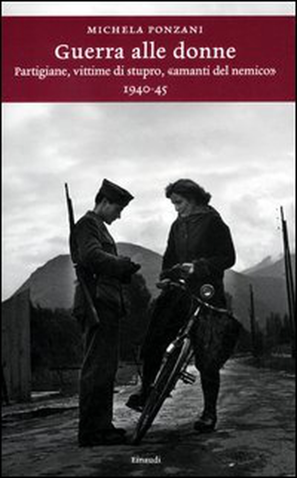 Guerra alle donne. Partigiane, vittime di stupro, «amanti del nemico» 1940-45 - Librerie.coop Guerra alle donne. Partigiane, vittime di stupro, «amanti del nemico» 1940-45 - Librerie.coop
