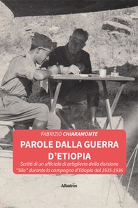 Parole dalla guerra d'Etiopia. Scritti di un ufficiale di artiglieria della divisione «Sila» durante la campagna d'Etiopia del 1935-1936 - Librerie.coop