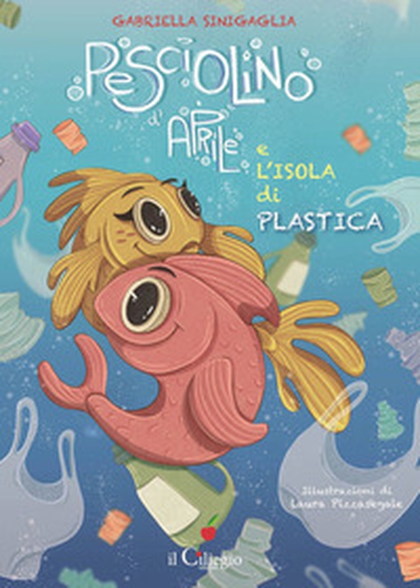 Pesciolino d'Aprile e l'isola di plastica - Librerie.coop Pesciolino d'Aprile e l'isola di plastica - Librerie.coop