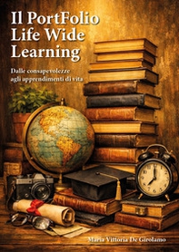Il portfolio Life Wide Learning. Dalle consapevolezze agli apprendimenti di vita - Librerie.coop