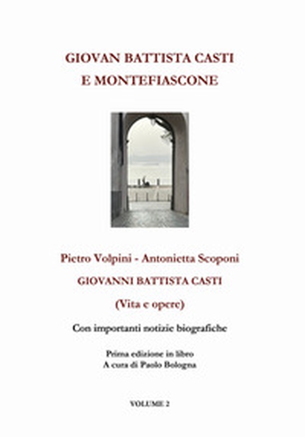 Giovan Battista Casti e Montefiascone. Giovanni Battista Casti (Vita e opere) - Vol. 2 - Librerie.coop Giovan Battista Casti e Montefiascone. Giovanni Battista Casti (Vita e opere) - Vol. 2 - Librerie.coop
