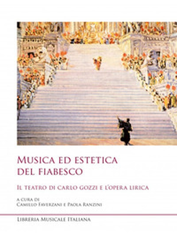 Musica ed estetica del fiabesco. Il teatro di Carlo Gozzi e l'opera lirica - Librerie.coop Musica ed estetica del fiabesco. Il teatro di Carlo Gozzi e l'opera lirica - Librerie.coop