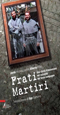 Frati martiri. Una storia francescana nel racconto del terzo compagno - Librerie.coop