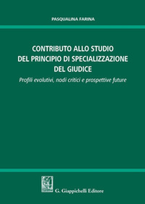 Contributo allo studio della specializzazione del giudice. Profili evolutivi, nodi critici e prospettive future - Librerie.coop Contributo allo studio della specializzazione del giudice. Profili evolutivi, nodi critici e prospettive future - Librerie.coop