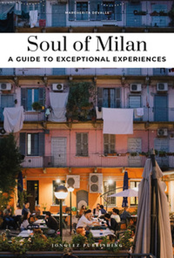 Soul of Milan. A guide to exceptional experiences - Librerie.coop Soul of Milan. A guide to exceptional experiences - Librerie.coop