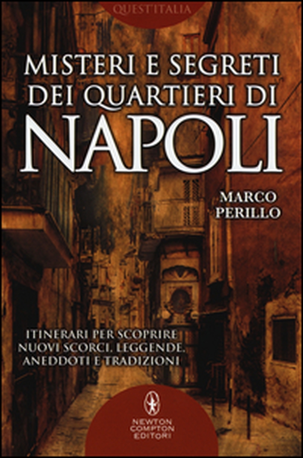 Misteri e segreti dei quartieri di Napoli. Itinerari per scoprire nuovi scorci, leggende, aneddoti e tradizioni - Librerie.coop Misteri e segreti dei quartieri di Napoli. Itinerari per scoprire nuovi scorci, leggende, aneddoti e tradizioni - Librerie.coop