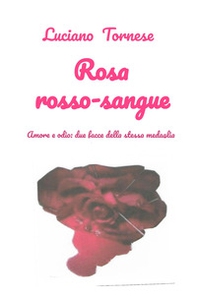Rosarossosangue. Amore e odio: due facce della stessa medaglia - Librerie.coop
