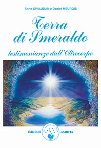 Terra di smeraldo. Testimonianze dall'Oltrecorpo - Librerie.coop Terra di smeraldo. Testimonianze dall'Oltrecorpo - Librerie.coop