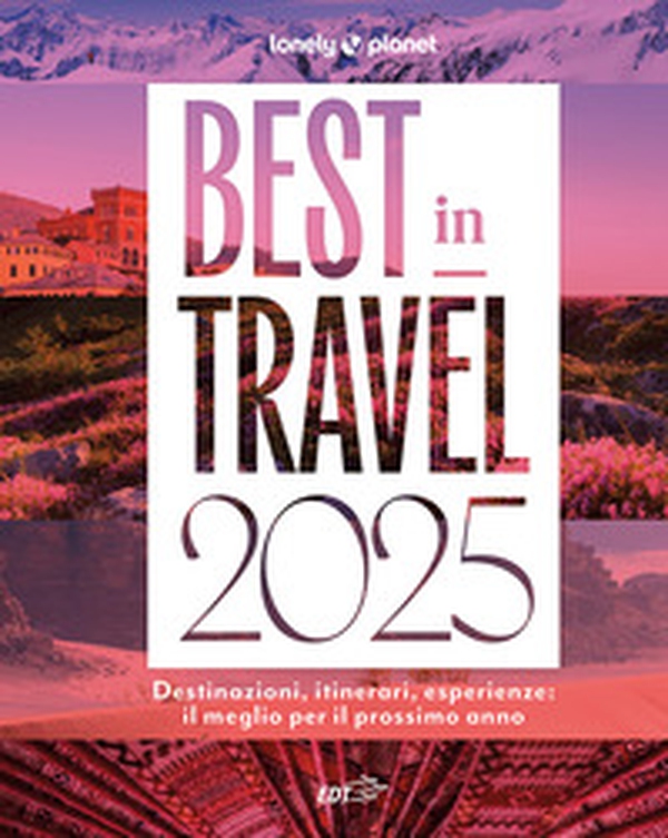 Best in travel 2025. Destinazioni, itinerari, esperienze: il meglio per il prossimo anno - Librerie.coop Best in travel 2025. Destinazioni, itinerari, esperienze: il meglio per il prossimo anno - Librerie.coop