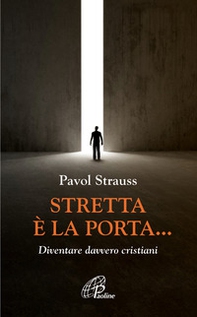Stretta è la porta... Diventare davvero cristiani - Librerie.coop Stretta è la porta... Diventare davvero cristiani - Librerie.coop