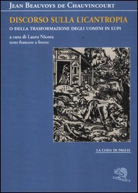 Discorso sulla licantropia o della trasformazione degli uomini in lupi. Testo francese a fronte - Librerie.coop Discorso sulla licantropia o della trasformazione degli uomini in lupi. Testo francese a fronte - Librerie.coop