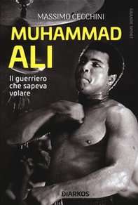 Muhammad Ali. Il guerriero che sapeva volare - Librerie.coop