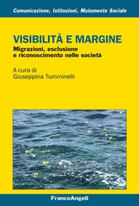 Visibilità e margine. Migrazioni, esclusione e riconoscimento nelle società - Librerie.coop