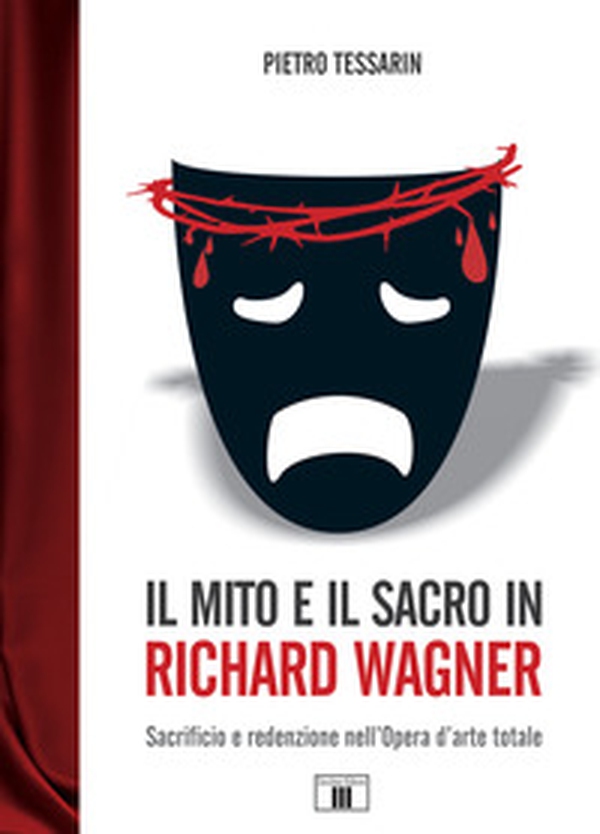 Il mito e il sacro in Richard Wagner. Sacrificio e redenzione nell'opera d'arte totale - Librerie.coop Il mito e il sacro in Richard Wagner. Sacrificio e redenzione nell'opera d'arte totale - Librerie.coop
