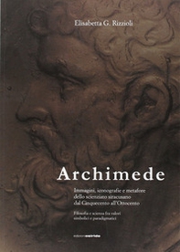 Archimede. Immagini, iconografie e metafore dello scienziato siracusano dal Cinquecento all'Ottocento - Librerie.coop