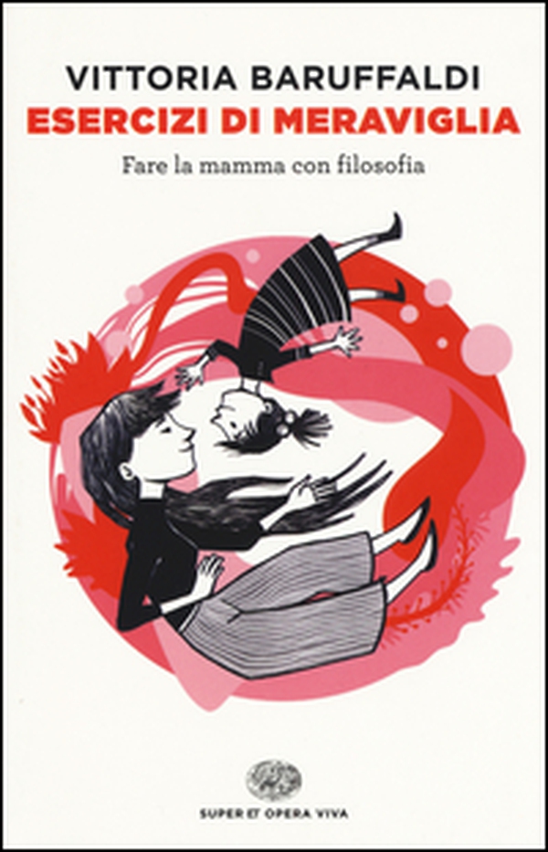 Esercizi di meraviglia. Fare la mamma con filosofia - Librerie.coop Esercizi di meraviglia. Fare la mamma con filosofia - Librerie.coop