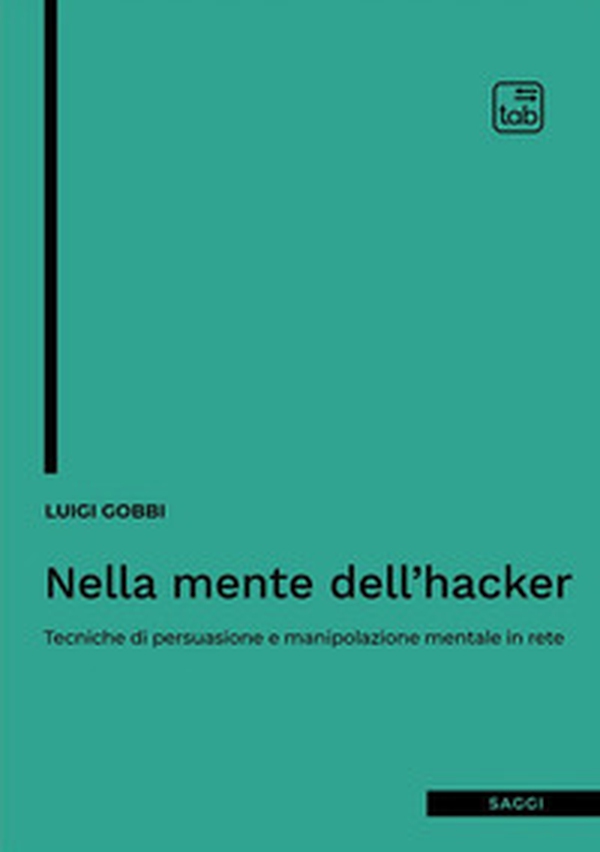 Nella mente dell'hacker. Tecniche di persuasione e manipolazione mentale in rete - Librerie.coop Nella mente dell'hacker. Tecniche di persuasione e manipolazione mentale in rete - Librerie.coop