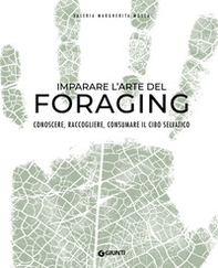 Imparare l'arte del foraging. Conoscere, raccogliere, consumare il cibo selvatico - Librerie.coop