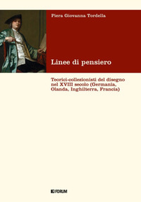 Linee di pensiero. Teorici-collezionisti del disegno nel XVIII secolo (Germania, Olanda, Inghilterra, Francia) - Librerie.coop