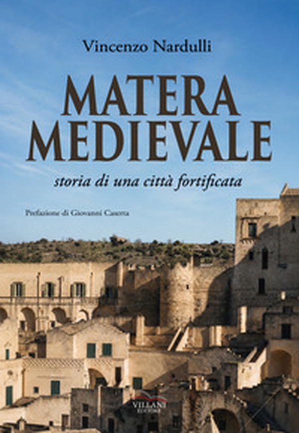Matera medievale, storia di una città fortificata - Librerie.coop
