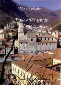 Tra le aride strade del mio cuore - Librerie.coop
