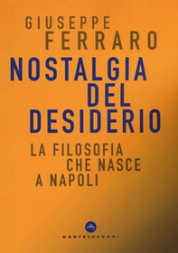 Nostalgia del desiderio. La filosofia che nasce a Napoli - Librerie.coop