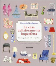 La casa deliziosamente imperfetta. Piccola guida allo stile newyorkese - Librerie.coop