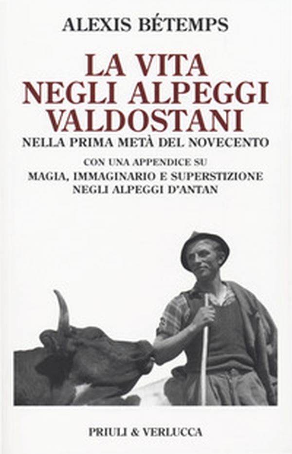 La vita negli alpeggi valdostani nella prima metà del Novecento con una appendice su magia, immaginario e superstizione negli alpeggi d'Antan - Librerie.coop La vita negli alpeggi valdostani nella prima metà del Novecento con una appendice su magia, immaginario e superstizione negli alpeggi d'Antan - Librerie.coop