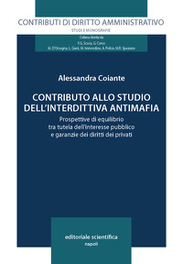 Contributo allo studio dell'interdittiva antimafia. Prospettive di equilibrio tra tutela dell'interesse pubblico e garanzie dei diritti dei privati - Librerie.coop