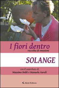 I fiori dentro. Raccolta di emozioni - Librerie.coop