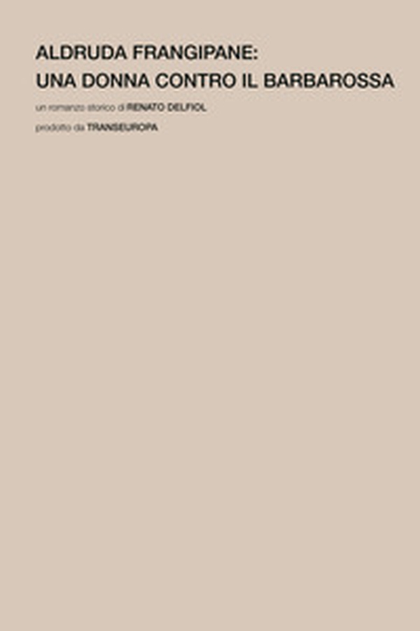 Aldruda Frangipane. Una donna contro il barbarossa - Librerie.coop Aldruda Frangipane. Una donna contro il barbarossa - Librerie.coop