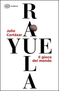 Rayuela. Il gioco del mondo - Librerie.coop Rayuela. Il gioco del mondo - Librerie.coop