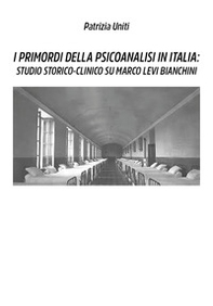 I primordi della psicoanalisi in Italia: studio storico-clinico su Marco Levi Bianchini - Librerie.coop